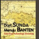 DARI SUNDA MENUJU BANTEN : ESAI-ESAI ARKEOLOGI ETNISITAS